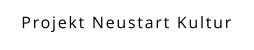 Projekt Neustart Kultur
